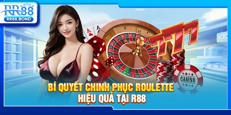 Bí quyết chinh phục Roulette hiệu quả tại R88