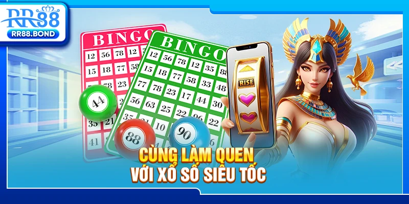 Cùng làm quen với xổ số siêu tốc