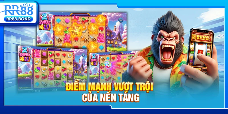 Điểm mạnh vượt trội của nền tảng