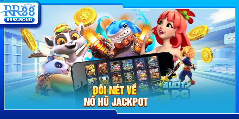 Đôi nét về nổ hũ jackpot
