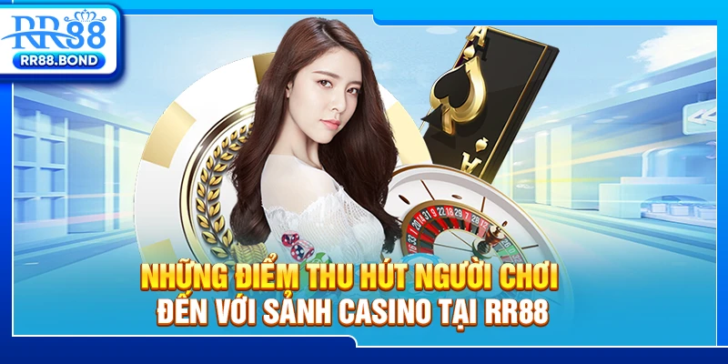 Những điểm thu hút người chơi đến với sảnh casino tại RR88